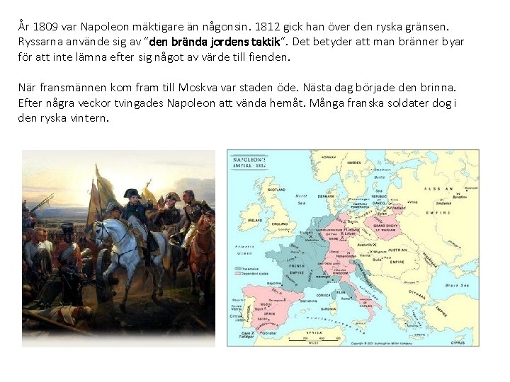 År 1809 var Napoleon mäktigare än någonsin. 1812 gick han över den ryska gränsen.
