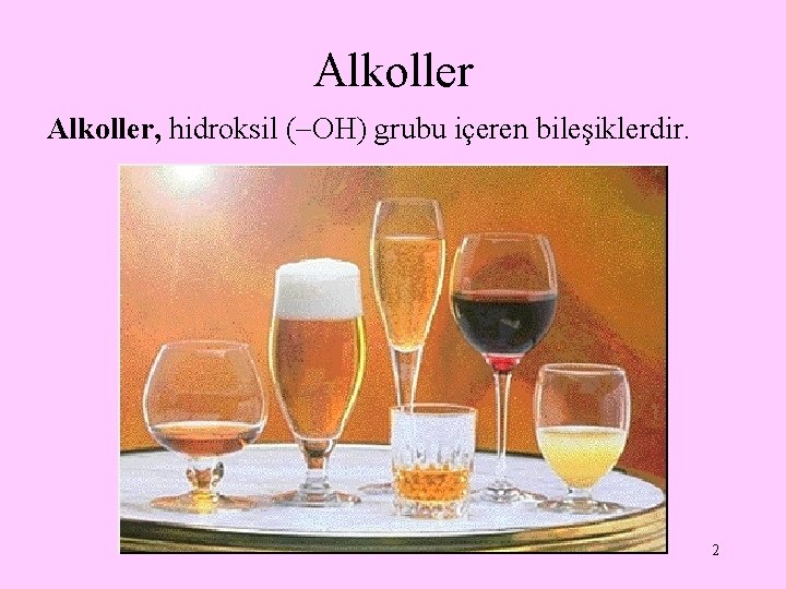Alkoller, hidroksil ( OH) grubu içeren bileşiklerdir. 2 