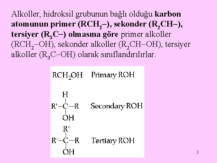 Alkoller, hidroksil grubunun bağlı olduğu karbon atomunun primer (RCH 2 ), sekonder (R 2