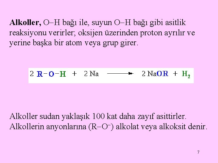 Alkoller, O H bağı ile, suyun O H bağı gibi asitlik reaksiyonu verirler; oksijen