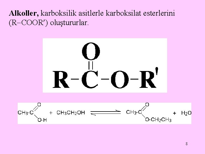 Alkoller, karboksilik asitlerle karboksilat esterlerini (R COOR ) oluştururlar. 8 