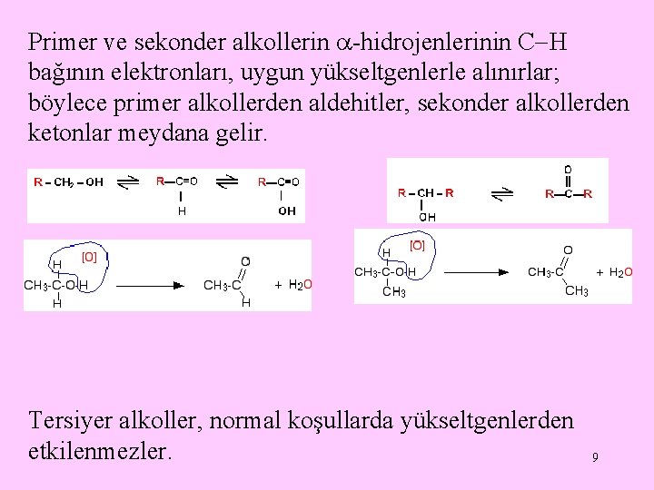 Primer ve sekonder alkollerin -hidrojenlerinin C H bağının elektronları, uygun yükseltgenlerle alınırlar; böylece primer