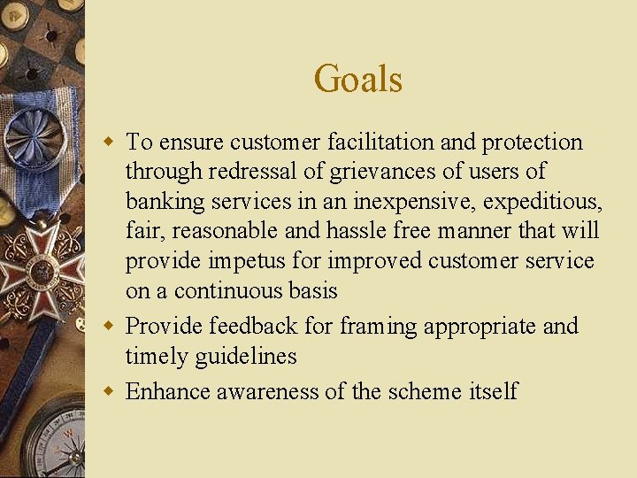 Goals w To ensure customer facilitation and protection through redressal of grievances of users
