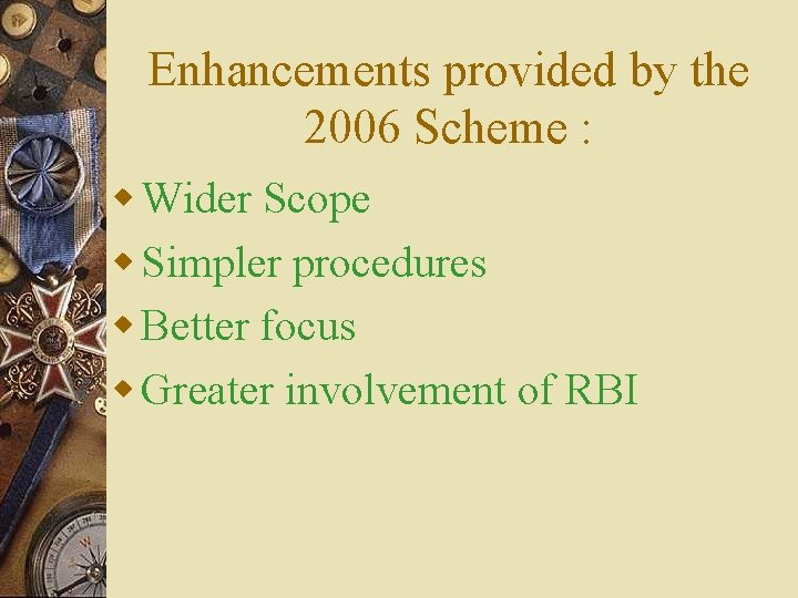 Enhancements provided by the 2006 Scheme : w Wider Scope w Simpler procedures w