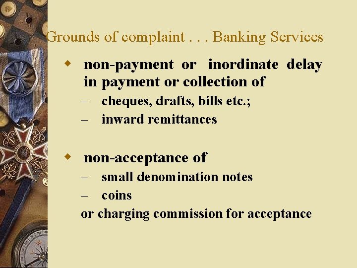  Grounds of complaint. . . Banking Services w non-payment or inordinate delay in