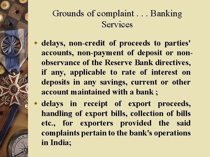 Grounds of complaint. . . Banking Services w delays, non-credit of proceeds to parties'