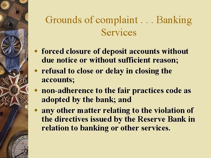 Grounds of complaint. . . Banking Services w forced closure of deposit accounts without