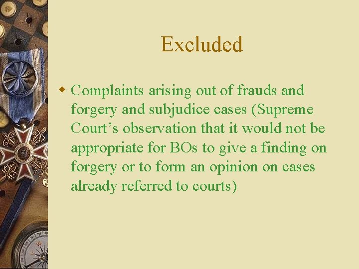 Excluded w Complaints arising out of frauds and forgery and subjudice cases (Supreme Court’s