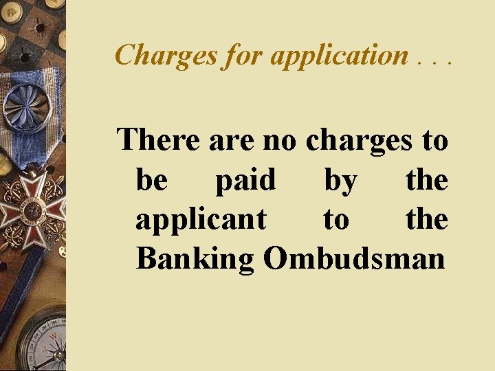 Charges for application. . . There are no charges to be paid by the