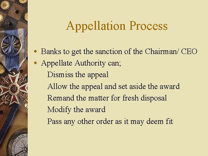 Appellation Process w Banks to get the sanction of the Chairman/ CEO w Appellate