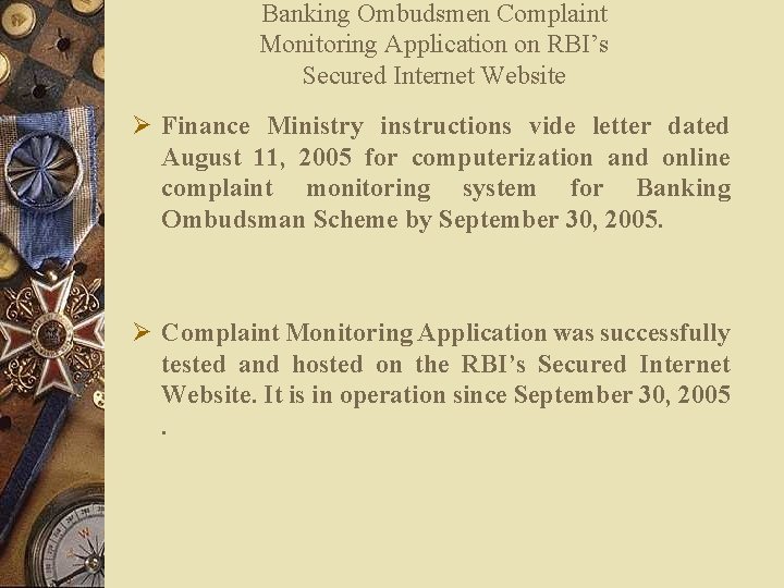 Banking Ombudsmen Complaint Monitoring Application on RBI’s Secured Internet Website Ø Finance Ministry instructions