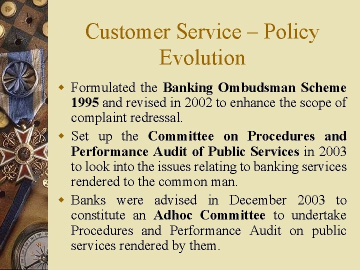 Customer Service – Policy Evolution w Formulated the Banking Ombudsman Scheme 1995 and revised