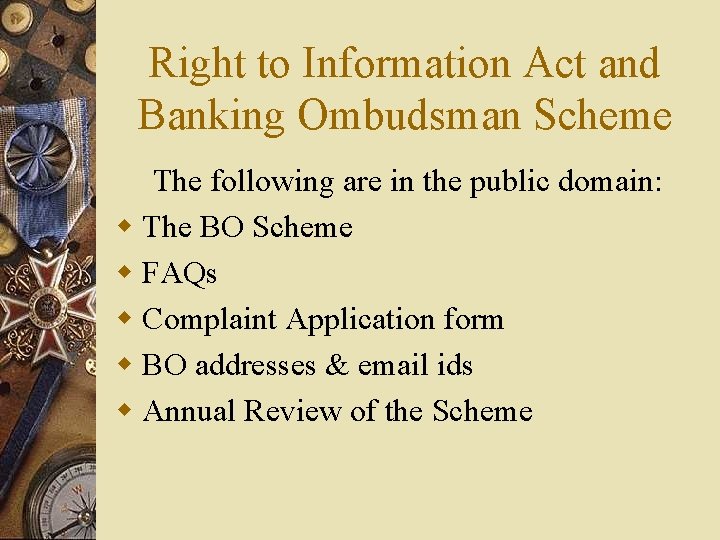Right to Information Act and Banking Ombudsman Scheme The following are in the public
