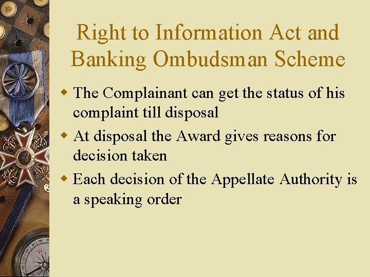 Right to Information Act and Banking Ombudsman Scheme w The Complainant can get the