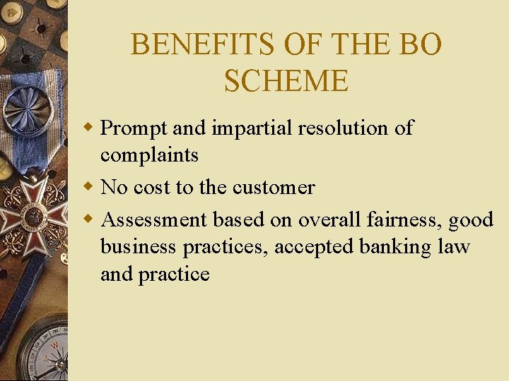 BENEFITS OF THE BO SCHEME w Prompt and impartial resolution of complaints w No