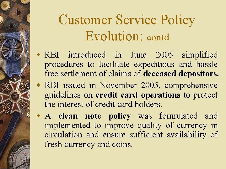 Customer Service Policy Evolution: contd w RBI introduced in June 2005 simplified procedures to