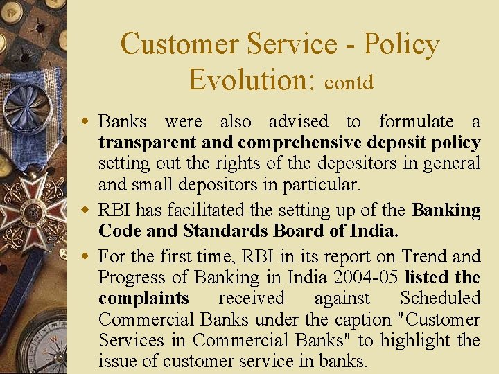 Customer Service - Policy Evolution: contd w Banks were also advised to formulate a