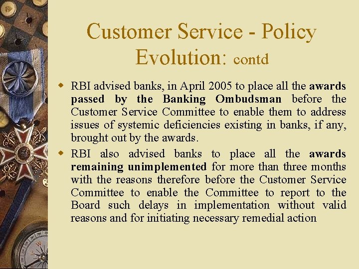 Customer Service - Policy Evolution: contd w RBI advised banks, in April 2005 to