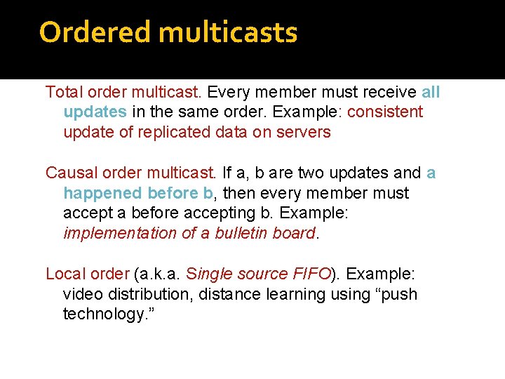Ordered multicasts Total order multicast. Every member must receive all updates in the same