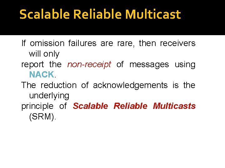 Scalable Reliable Multicast If omission failures are rare, then receivers will only report the