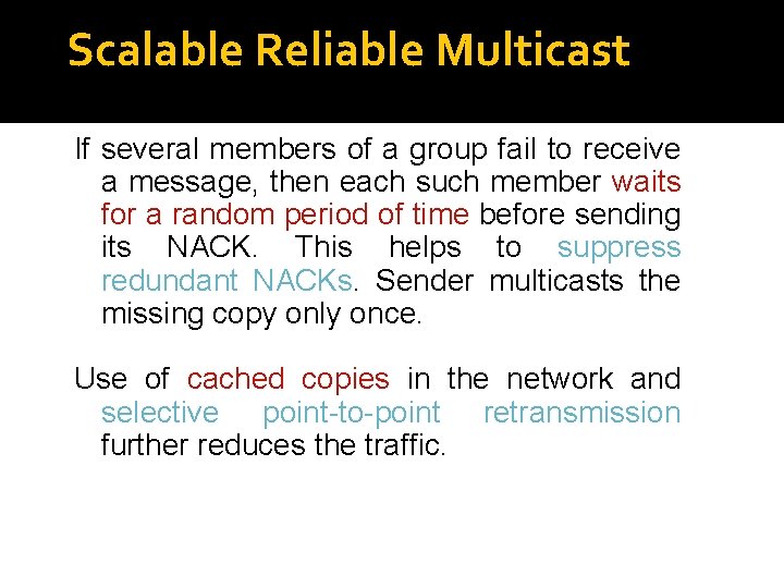 Scalable Reliable Multicast If several members of a group fail to receive a message,