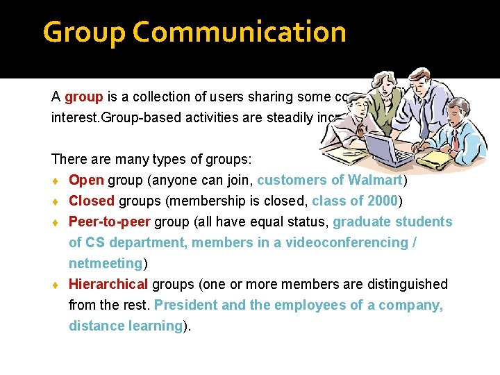 Group Communication A group is a collection of users sharing some common interest. Group-based