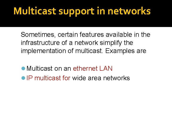 Multicast support in networks Sometimes, certain features available in the infrastructure of a network