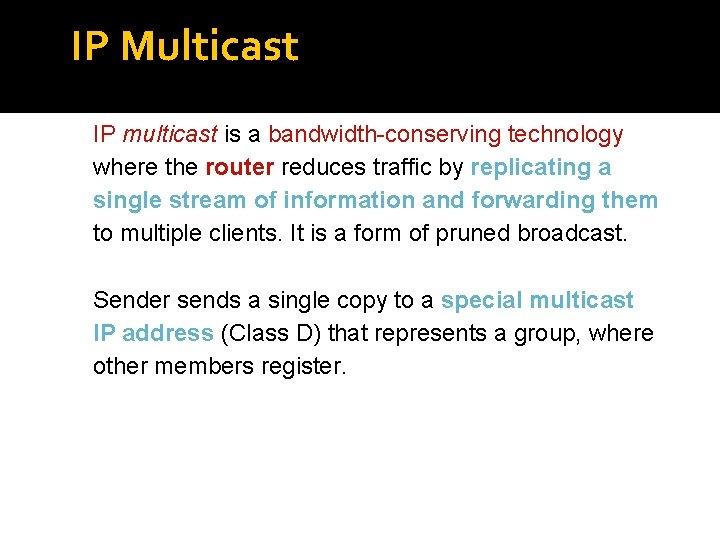 IP Multicast IP multicast is a bandwidth-conserving technology where the router reduces traffic by