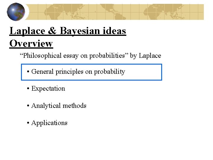 Laplace & Bayesian ideas Overview “Philosophical essay on probabilities” by Laplace • General principles