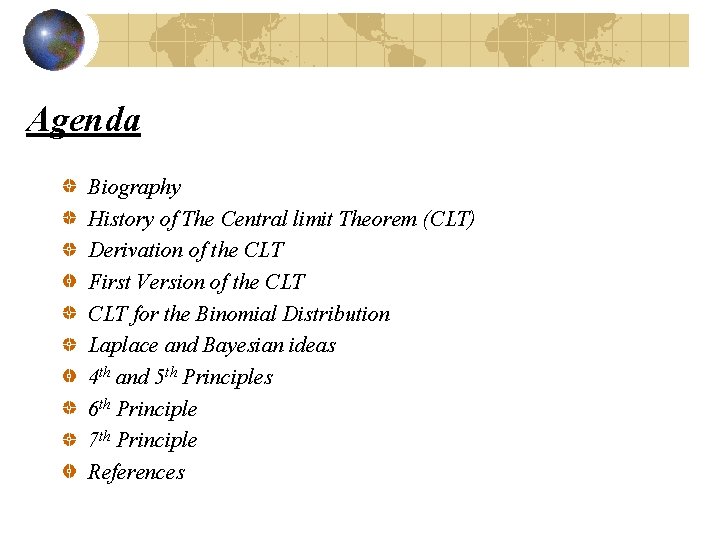 Agenda Biography History of The Central limit Theorem (CLT) Derivation of the CLT First