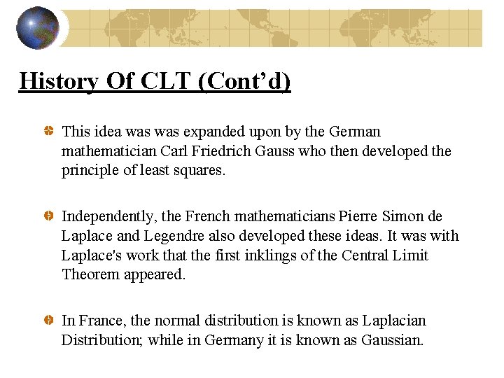 History Of CLT (Cont’d) This idea was expanded upon by the German mathematician Carl