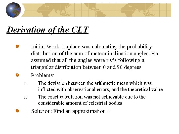 Derivation of the CLT Initial Work: Laplace was calculating the probability distribution of the