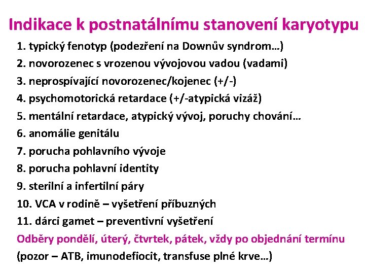 Indikace k postnatálnímu stanovení karyotypu 1. typický fenotyp (podezření na Downův syndrom…) 2. novorozenec