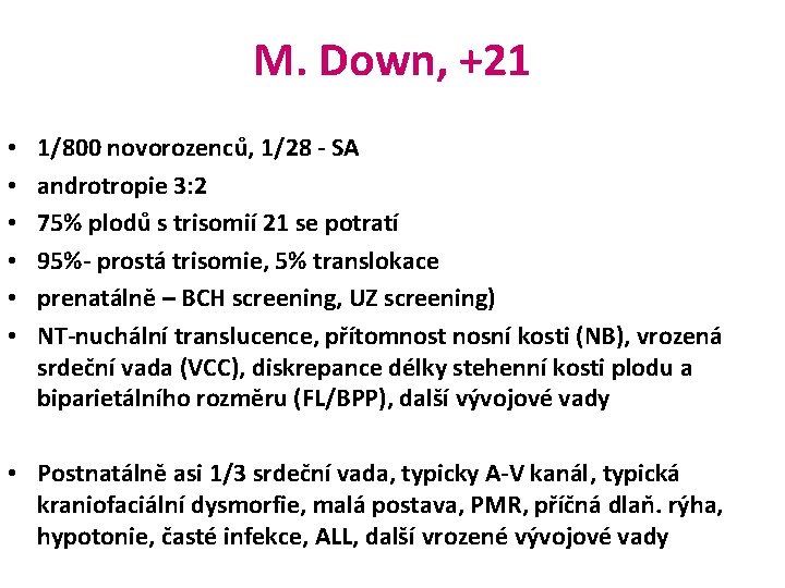 M. Down, +21 • • • 1/800 novorozenců, 1/28 - SA androtropie 3: 2