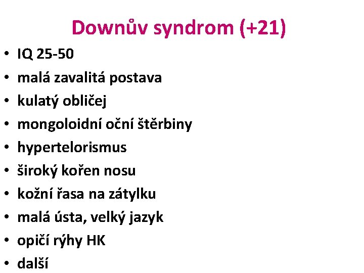 Downův syndrom (+21) • • • IQ 25 -50 malá zavalitá postava kulatý obličej