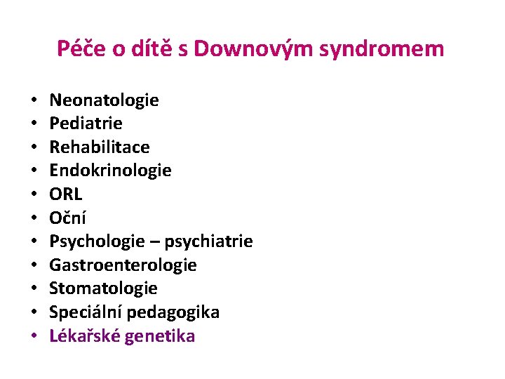Péče o dítě s Downovým syndromem • • • Neonatologie Pediatrie Rehabilitace Endokrinologie ORL