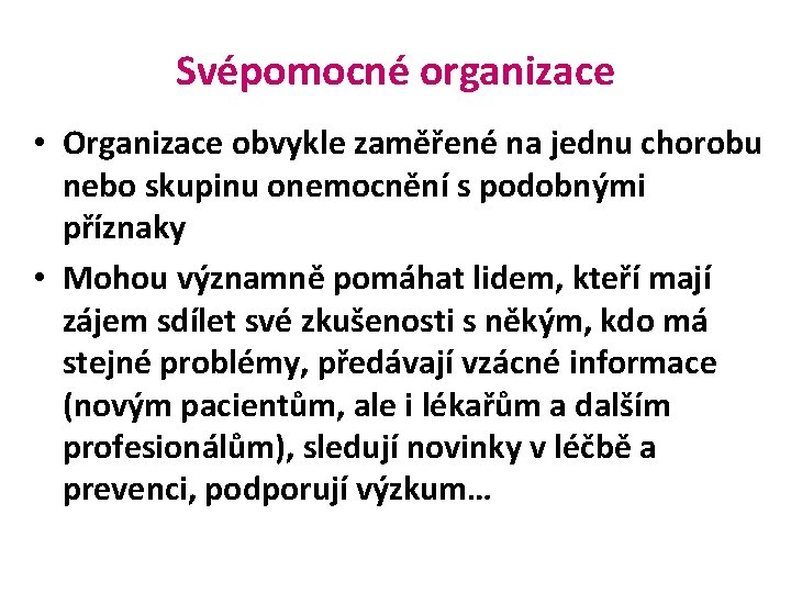 Svépomocné organizace • Organizace obvykle zaměřené na jednu chorobu nebo skupinu onemocnění s podobnými