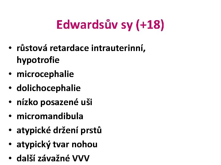 Edwardsův sy (+18) • růstová retardace intrauterinní, hypotrofie • microcephalie • dolichocephalie • nízko