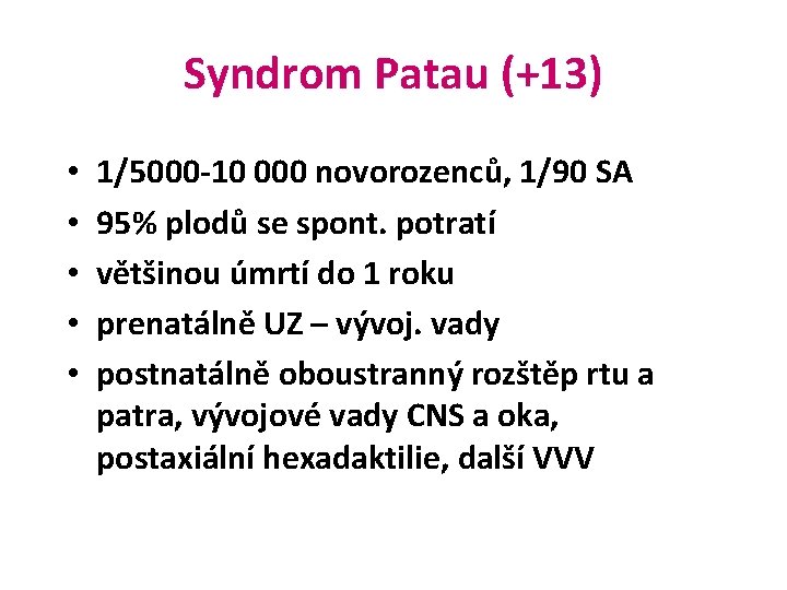 Syndrom Patau (+13) • • • 1/5000 -10 000 novorozenců, 1/90 SA 95% plodů
