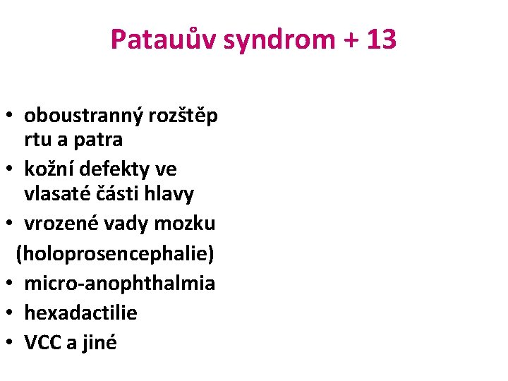 Patauův syndrom + 13 • oboustranný rozštěp rtu a patra • kožní defekty ve