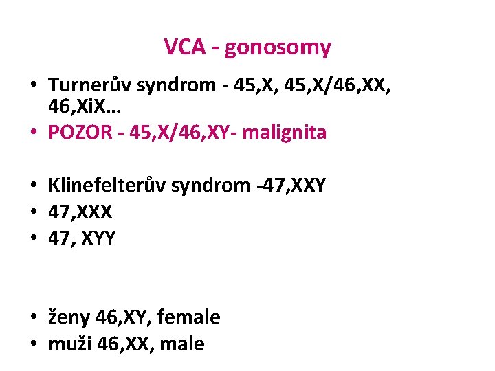 VCA - gonosomy • Turnerův syndrom - 45, X, 45, X/46, XX, 46, Xi.