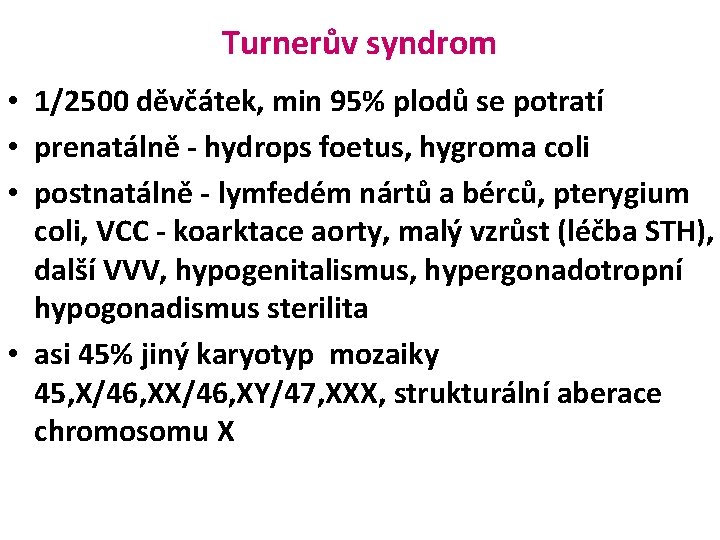 Turnerův syndrom • 1/2500 děvčátek, min 95% plodů se potratí • prenatálně - hydrops