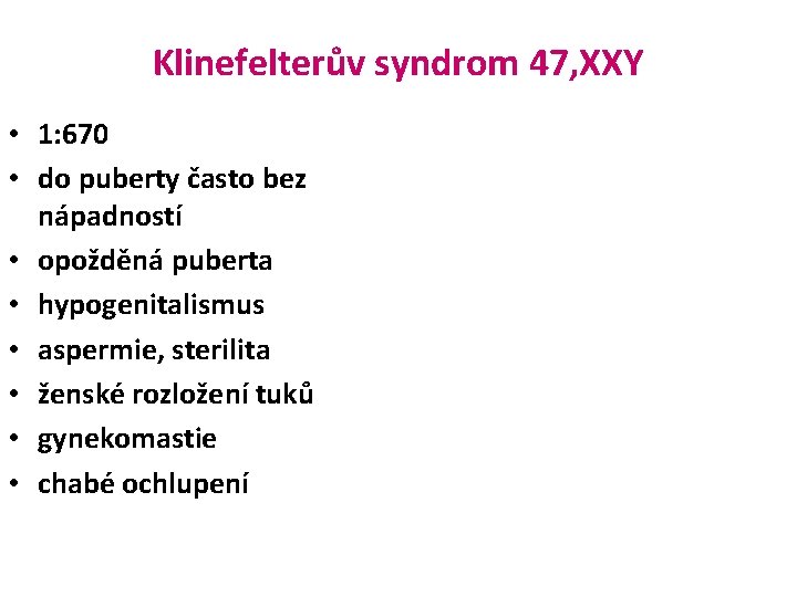 Klinefelterův syndrom 47, XXY • 1: 670 • do puberty často bez nápadností •