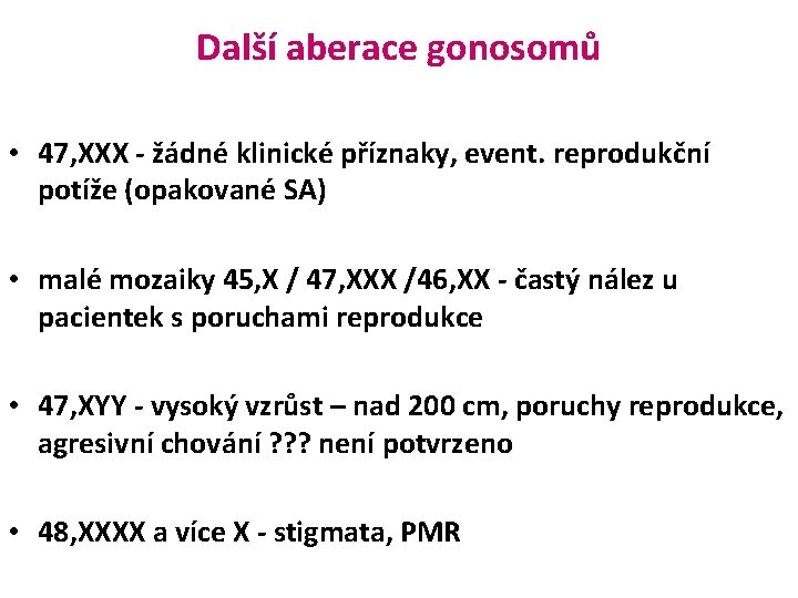 Další aberace gonosomů • 47, XXX - žádné klinické příznaky, event. reprodukční potíže (opakované