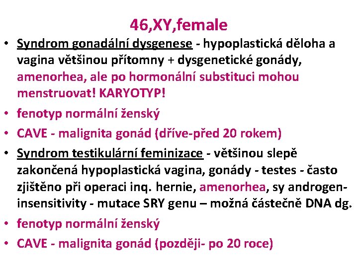 46, XY, female • Syndrom gonadální dysgenese - hypoplastická děloha a vagina většinou přítomny