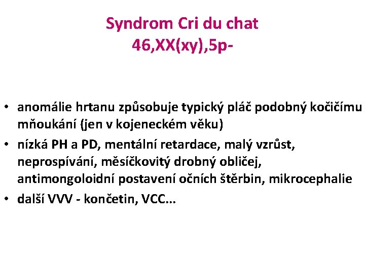 Syndrom Cri du chat 46, XX(xy), 5 p • anomálie hrtanu způsobuje typický pláč