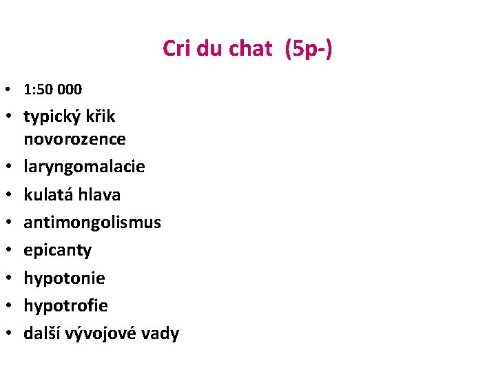 Cri du chat (5 p-) • 1: 50 000 • typický křik novorozence •