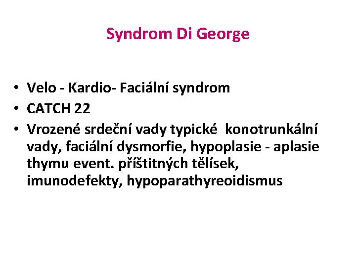 Syndrom Di George • Velo - Kardio- Faciální syndrom • CATCH 22 • Vrozené