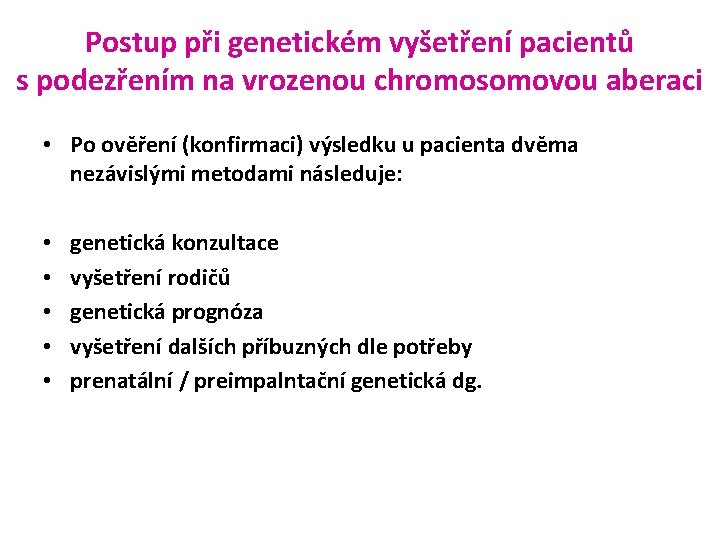 Postup při genetickém vyšetření pacientů s podezřením na vrozenou chromosomovou aberaci • Po ověření