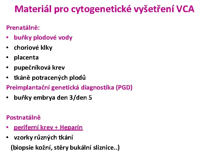 Materiál pro cytogenetické vyšetření VCA Prenatálně: • buňky plodové vody • choriové klky •